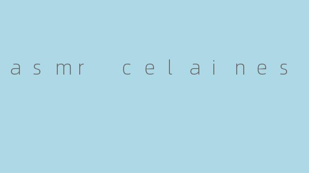 asmr celaines